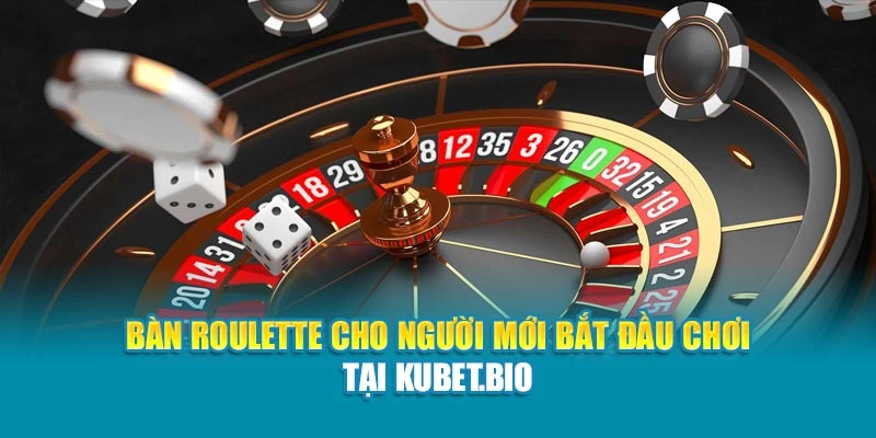 Bàn Roulette cho người mới bắt đầu chơi tại Kubet