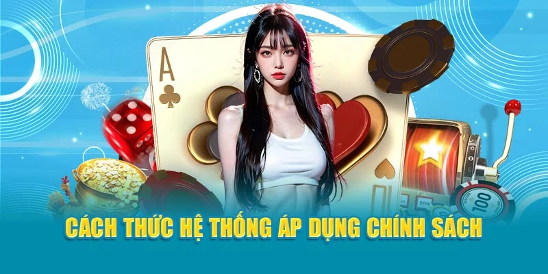 Cách thức hệ thống áp dụng chính sách