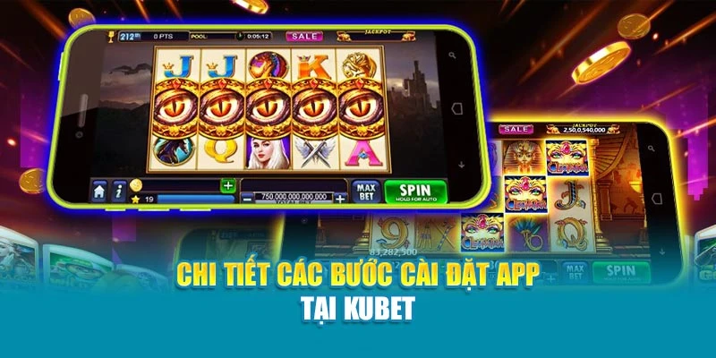 Chi tiết các bước cài đặt app tại Kubet