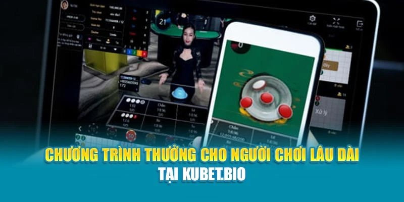 Chương trình thưởng cho người chơi lâu dài tại Kubet