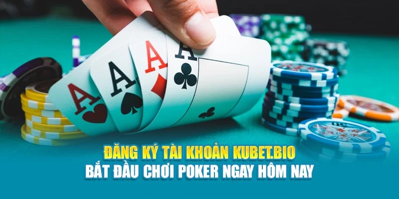 Đăng ký tài khoản Kubet - Bắt đầu chơi Poker ngay hôm nay