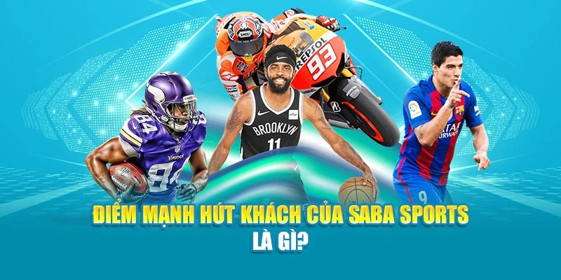 Điểm mạnh hút khách của Saba Sports là gì?