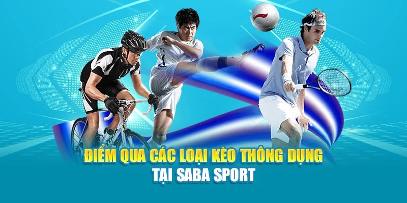Điểm qua các loại kèo thông dụng tại Saba Sport