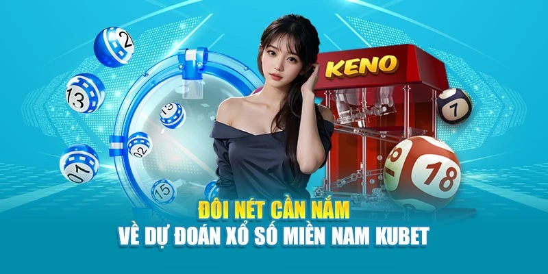 Đôi nét cần nắm về dự đoán xổ số miền Nam Kubet