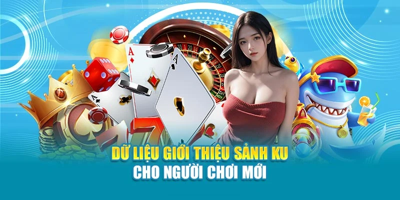 Dữ liệu giới thiệu sảnh Ku cho người chơi mới