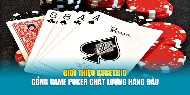 Giới thiệu Kubet - Cổng game Poker chất lượng hàng đầu