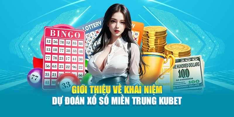 Giới thiệu về khái niệm dự đoán xổ số miền Trung Kubet