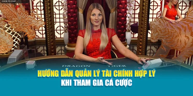 Hướng dẫn quản lý tài chính hợp lý khi tham gia cá cược