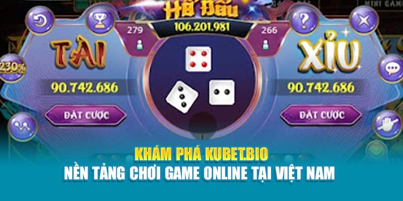 Khám phá Kubet - Nền tảng chơi game online tại Việt Nam 