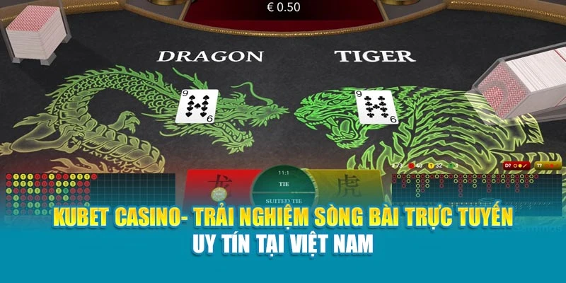 Kubet Casino- Trải nghiệm sòng bài trực tuyến uy tín tại Việt Nam