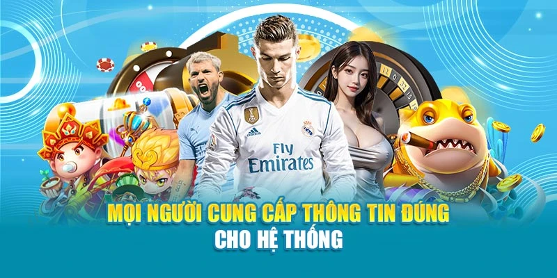 Mọi người cung cấp thông tin đúng cho hệ thống