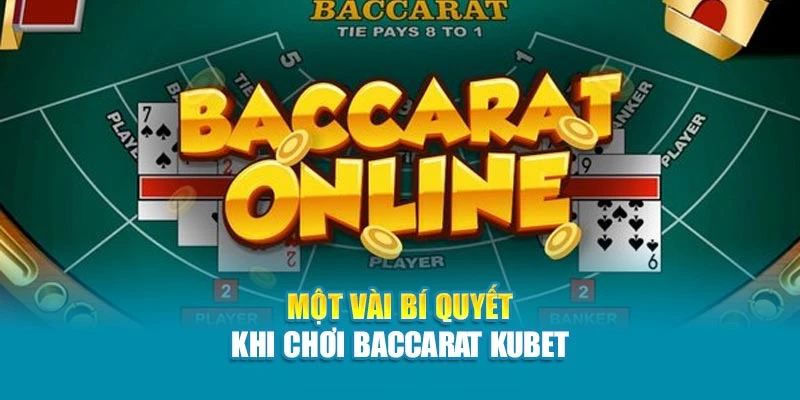 Một vài bí quyết khi chơi Baccarat Kubet