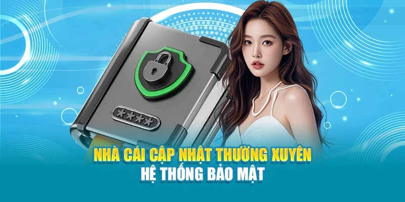 Nhà cái cập nhật thường xuyên hệ thống bảo mật