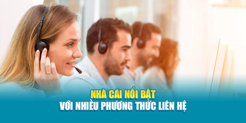 Nhà cái nổi bật với nhiều phương thức liên hệ