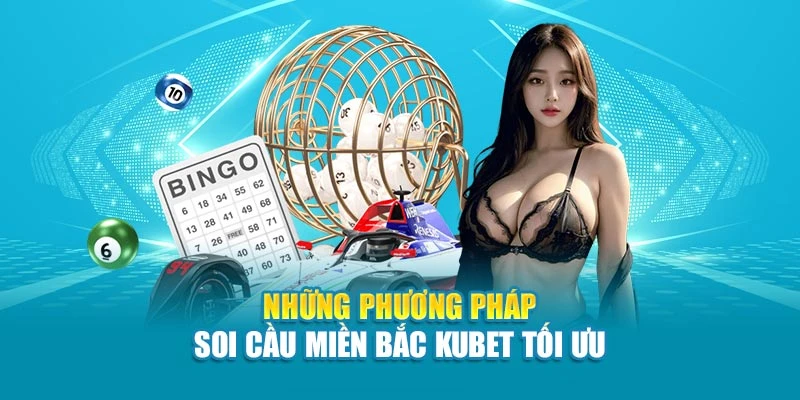 Những phương pháp soi cầu miền bắc Kubet tối ưu