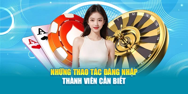 Những thao tác đăng nhập thành viên cần biết