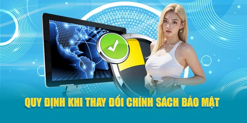 Quy định khi thay đổi chính sách bảo mật