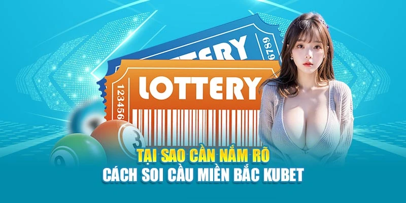 Tại sao cần nắm rõ cách soi cầu miền Bắc Kubet