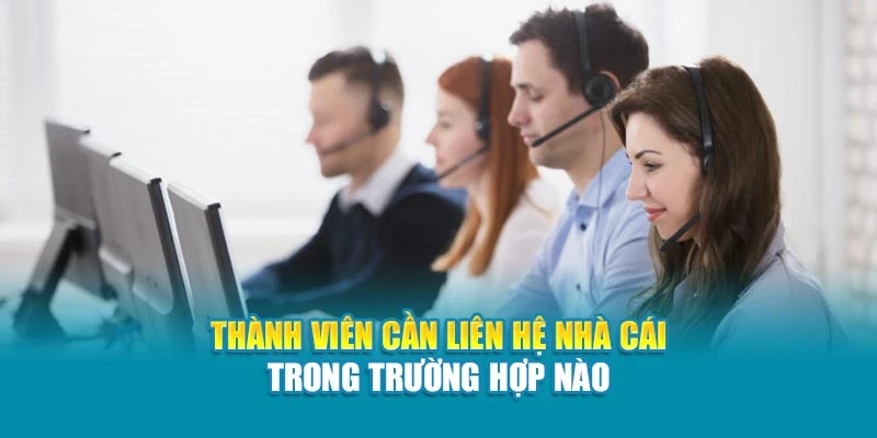 Thành viên cần liên hệ nhà cái trong trường hợp nào